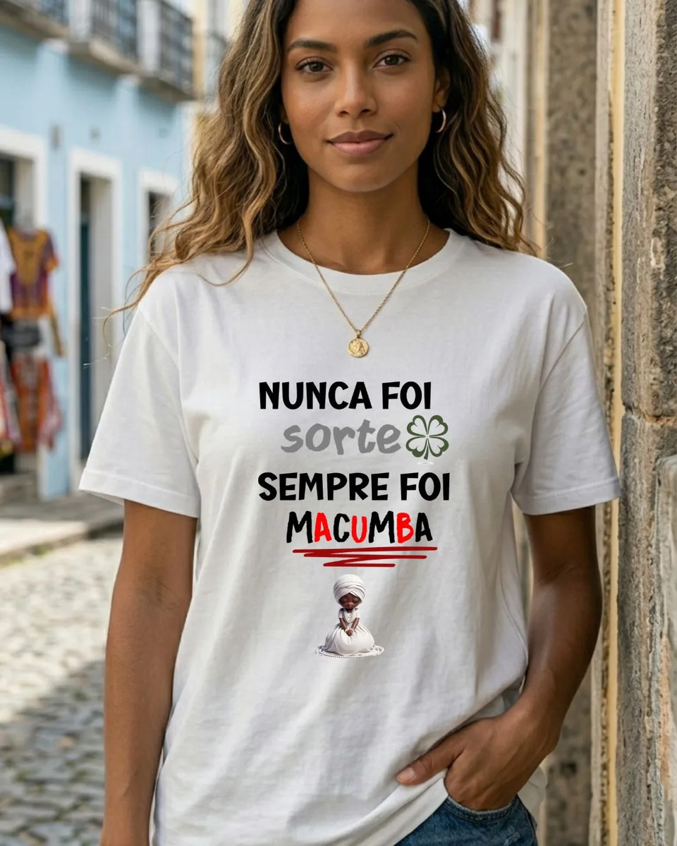 Camiseta Premium Algodão Nunca Foi Sorte Sempre Axé Umbanda